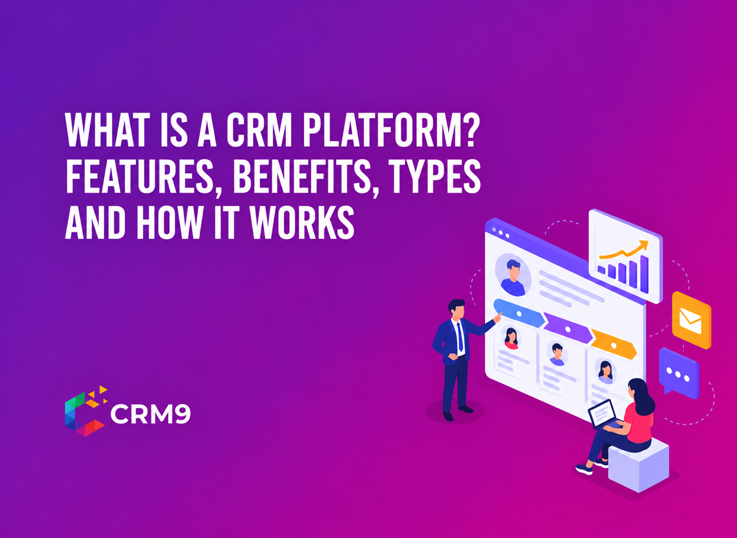 What Is a CRM Platform? Features, Benefits, Types and How It Works