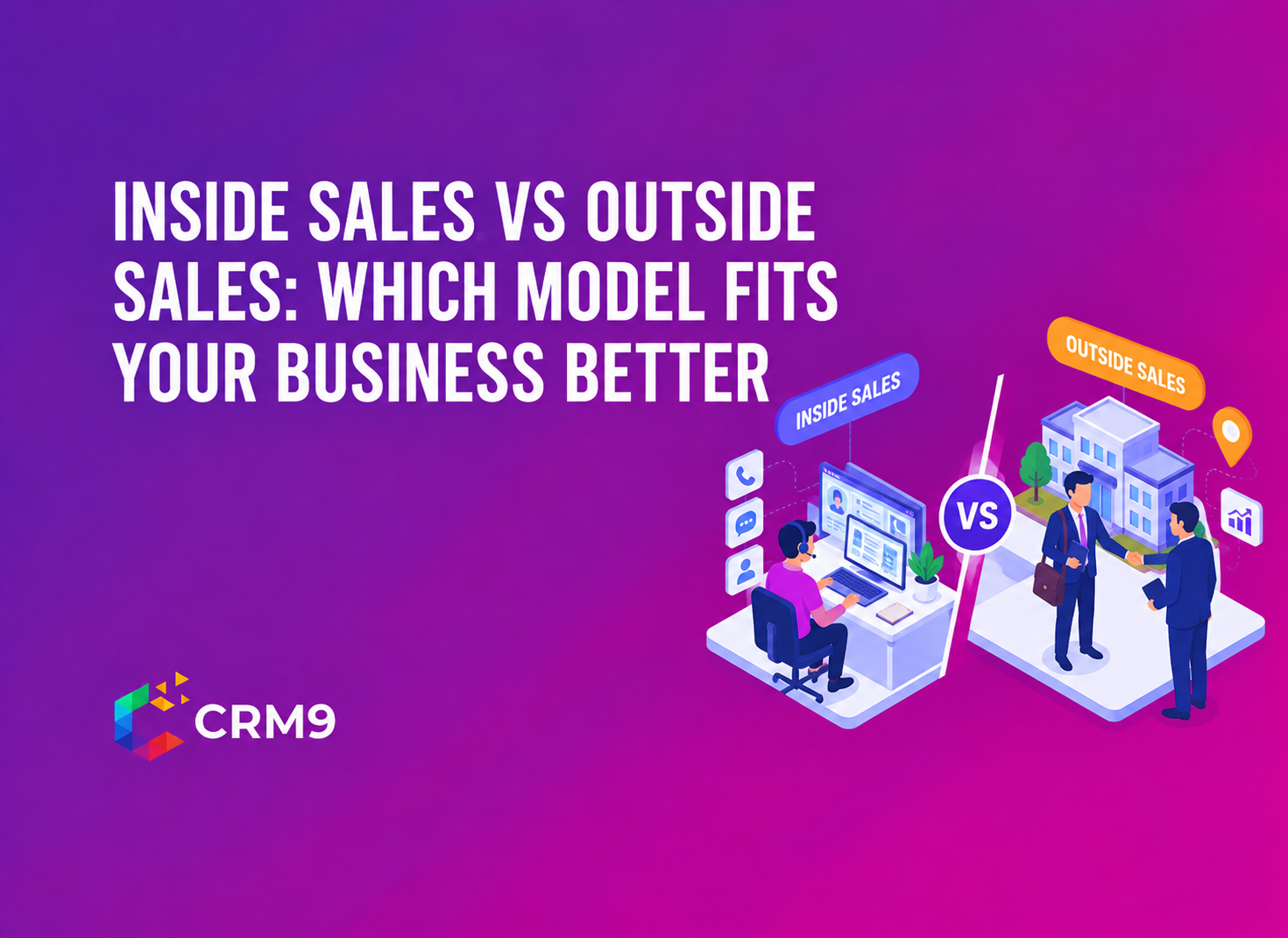 Inside Sales vs Outside Sales: Which Model Fits Your Business Better